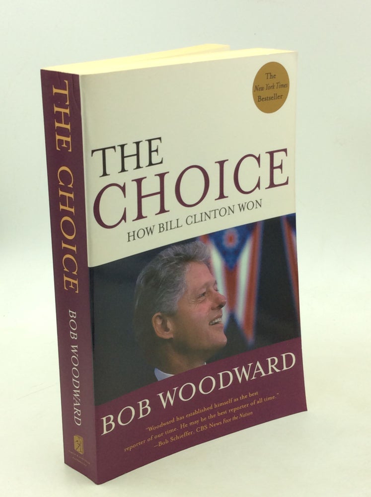 Item #202876 THE CHOICE: How Bill Clinton Won. Bob Woodward.