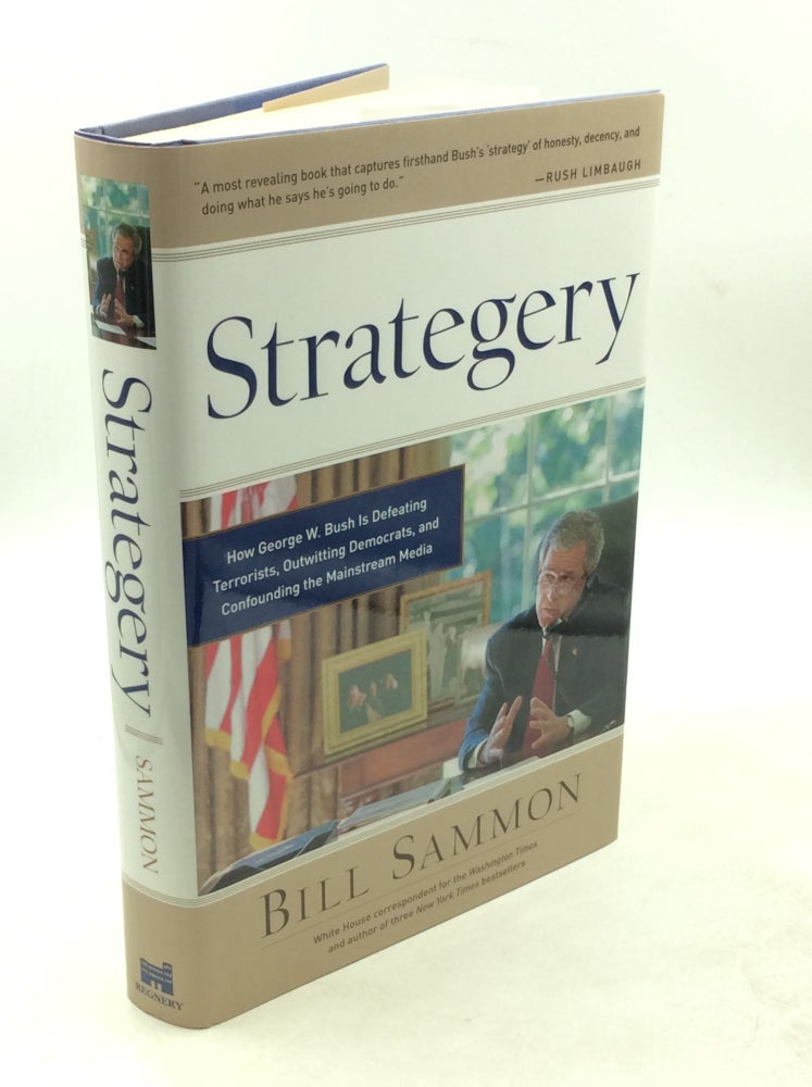 Item #202877 STRATEGY: How George W. Bush is Defeating Terrorists, Outsmarting Democrats, and Confounding the Mainstream Media. Bill Sammon.