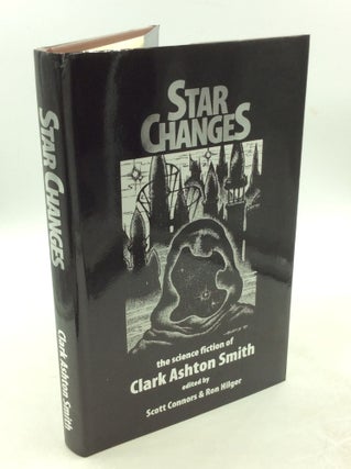 Item #202883 STAR CHANGES. Clark Ashton Smith, Scott Connors, eds Ronald S. Hilger