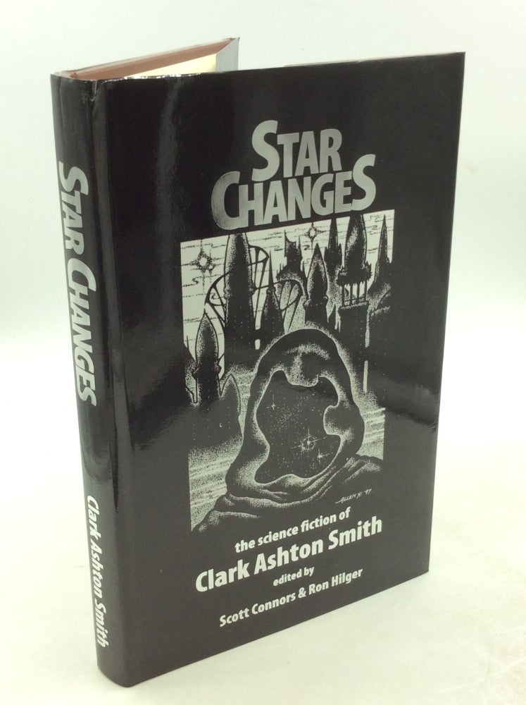 Item #202883 STAR CHANGES. Clark Ashton Smith, Scott Connors, eds Ronald S. Hilger.