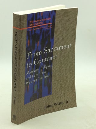 Item #202938 FROM SACRAMENT TO CONTRACT:: Marriage, Religion, and Law in the Western Tradition....