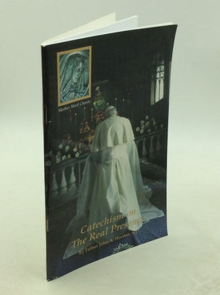 Item #202948 CATECHISM ON THE REAL PRESENCE. Father John A. Hardon. S. J