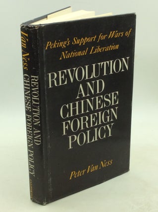 Item #202964 REVOLUTION AND CHINESE FOREIGN POLICY: Peking's Support for Wars of National...