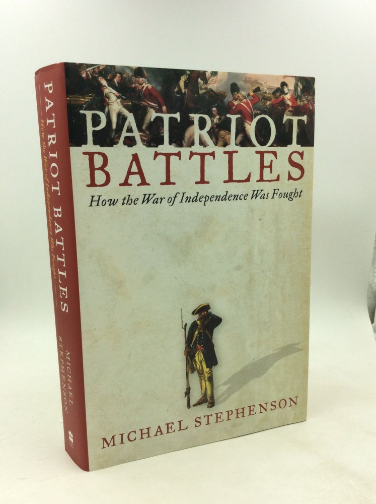 Item #202968 PATRIOT BATTLES: How the War of Independence Was Fought. Michael Stephenson.