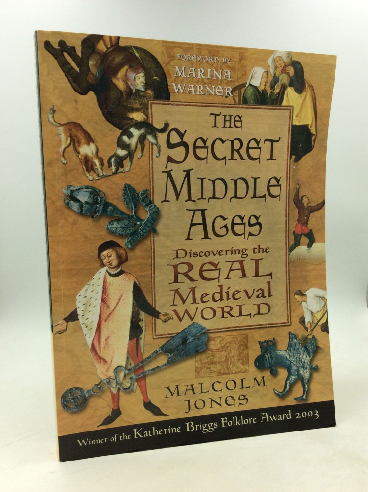 Item #203047 THE SECRET MIDDLE AGES: Discovering the Real Medieval World. Malcolm Jones.