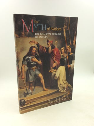 Item #203052 THE MYTH OF NATIONS: The Medieval Origins of Europe. Patrick J. Geary