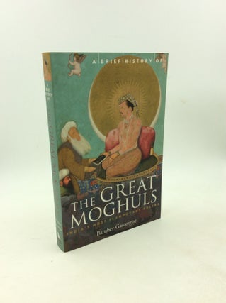Item #203056 A BRIEF HISTORY OF THE GREAT MOGHULS: India's Most Flamboyant Rulers. Bamber Gascoigne