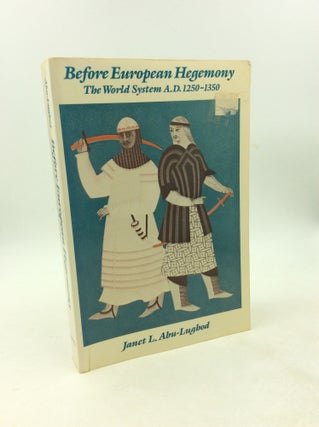 Item #203069 BEFORE EUROPEAN HEGEMONY: The World System A.D. 1250-1350. Janet L. Abu-Lughod