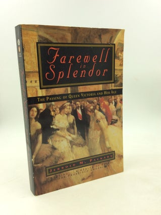 Item #203102 FAREWELL IN SPLENDOR: The Passing of Queen Victoria and Her Age. Jerrold M. Packard