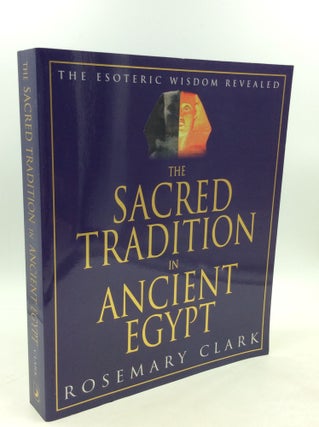 Item #203139 THE SACRED TRADITION IN ANCIENT EGYPT: The Esoteric Wisdom Revealed. Rosemary Clark