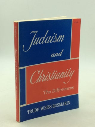 Item #203153 JUDAISM AND CHRISTIANITY: The Differences. Ph D. Trude Weiss-Rosmarin