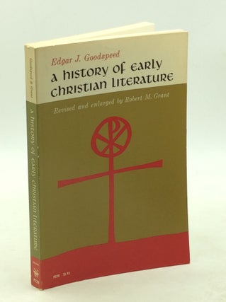 Item #203155 A HISTORY OF EARLY CHRISTIAN LITERATURE. Edgar J. Goodspeed