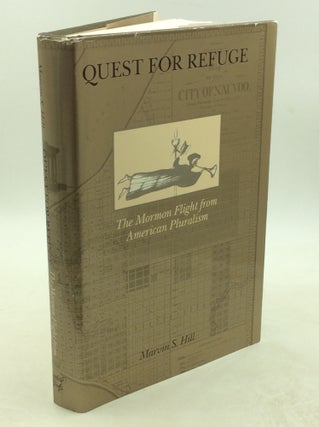 Item #203162 QUEST FOR REFUGE: The Mormon Flight from American Pluralism. Marvin S. Hill