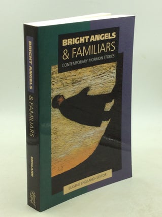 Item #203163 BRIGHT ANGELS AND FAMILIARS: Contemporary Mormon Stories. ed Eugene England