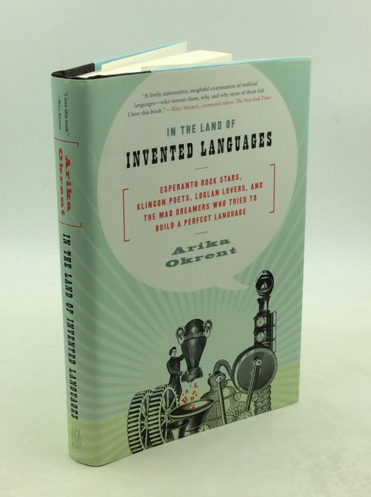 Item #203167 IN THE LAND OF INVENTED LANGUAGES: Esperanto Rock Stars, Klingon Poets, Loglan Lovers, and the Mad Dreamers Who Tried to Build a Perfect Language. Arika Okrent.