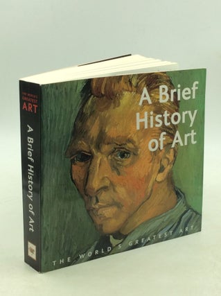 Item #203173 A BRIEF HISTORY OF ART. Ihor Holubizky Camilla de la Bedoyere, et. al, Dr. Julia Kelly
