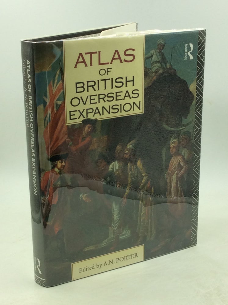 Item #203182 ATLAS OF BRITISH OVERSEAS EXPANSION. ed A. N. Porter.