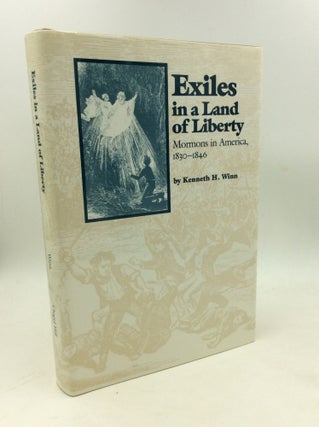 Item #203205 EXILES IN A LAND OF LIBERTY: Mormons in America, 1830-1846. Kenneth H. Winn