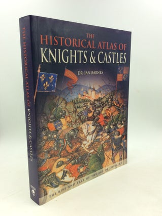 Item #203223 THE HISTORICAL ATLAS OF KNIGHTS AND CASTLES. Dr. Ian Barnes