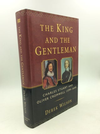 Item #203241 THE KING AND THE GENTLEMAN: Charles Stuart and Oliver Cromwell 1599-1649. Derek Wilson