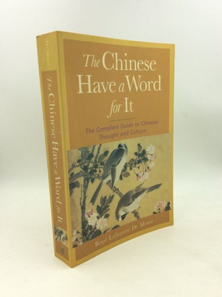 Item #203267 THE CHINESE HAVE A WORD FOR IT: The Complete Guide to Chinese Thought and Culture....