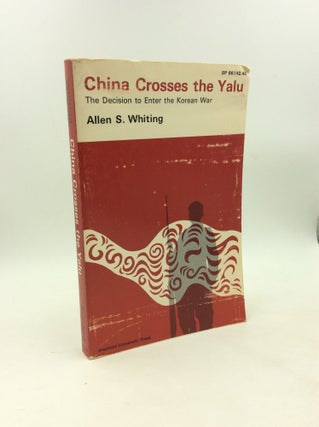 Item #203292 CHINA CROSSES THE YALU: The Decision to Enter the Korean War. Allen S. Whiting