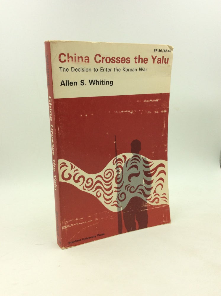 Item #203292 CHINA CROSSES THE YALU: The Decision to Enter the Korean War. Allen S. Whiting.