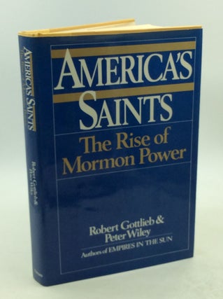Item #203317 AMERICA'S SAINTS: The Rise of Mormon Power. Robert Gottlieb, Peter Wiley
