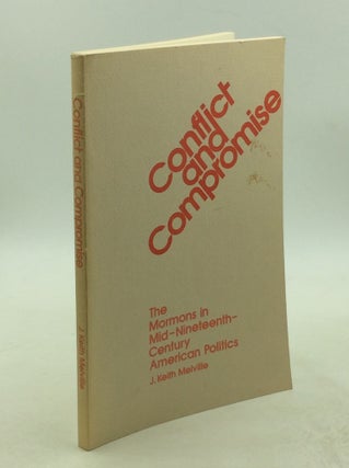 Item #203318 CONFLICT AND COMPROMISE: The Mormons in Mid-Ninteenth-Century American Politics. J....