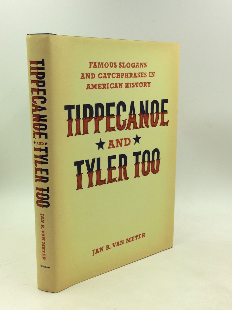 TIPPECANOE AND TYLER TOO: Famous Slogans and Catchphrases in American ...