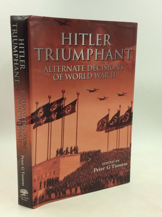 Item #203345 HITLER TRIUMPHANT: Alternate Decisions of World War II. Peter G. Tsouras