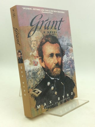 Item #203347 GRANT: A Novel. Max Byrd