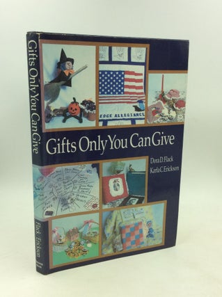 Item #203351 GIFTS ONLY YOU CAN GIVE. Dora D. Flack, Karla C. Erickson