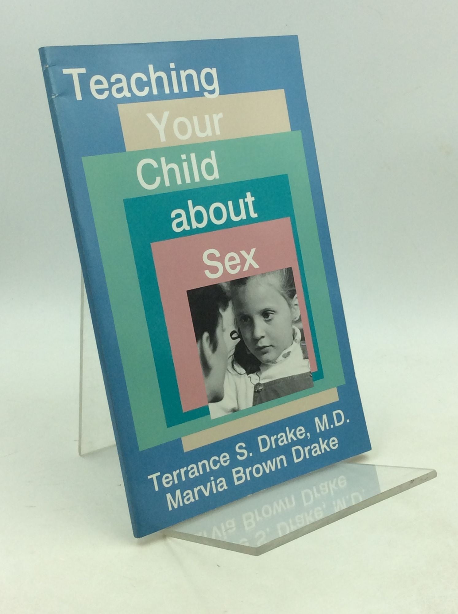 TEACHING YOUR CHILD ABOUT SEX | M. D. Terrance S. Drake, Marvia Brown Drake  | First Edition, First Printing