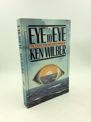 Item #203363 EYE TO EYE: The Quest for the New Paradigm. Ken Wilber