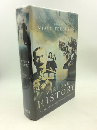 Item #203388 VIRTUAL HISTORY: Alternatives and Counterfactuals. Niall Ferguson