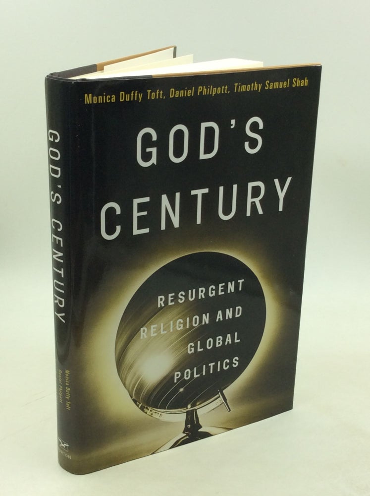 Item #203389 GOD'S CENTURY: Resurgent Religion and Global Politics. Daniel Philpott Monica Duffy Toft, Timothy Samuel Shah.