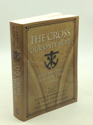 Item #203390 THE CROSS, OUR ONLY HOPE: Daily Reflections in the Holy Cross Tradition. Andrew...