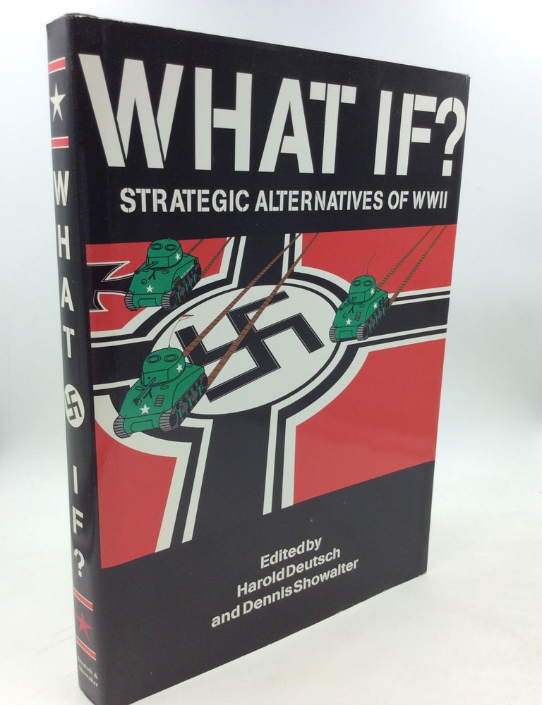 Item #203413 WHAT IF? Strategic Alternatives of WWII. Harold C. Deutsch, eds Dennis E. Showalter.