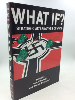 Item #203413 WHAT IF? Strategic Alternatives of WWII. Harold C. Deutsch, eds Dennis E. Showalter