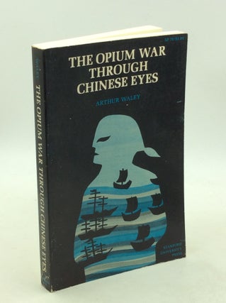 Item #203431 THE OPIUM WAR THROUGH CHINESE EYES. Arthur Waley