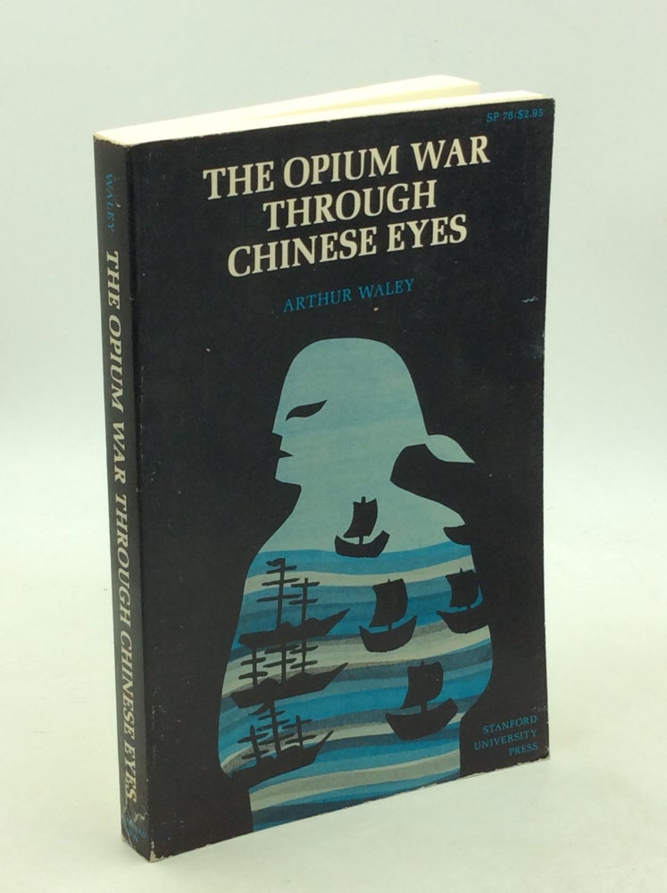 Item #203431 THE OPIUM WAR THROUGH CHINESE EYES. Arthur Waley.