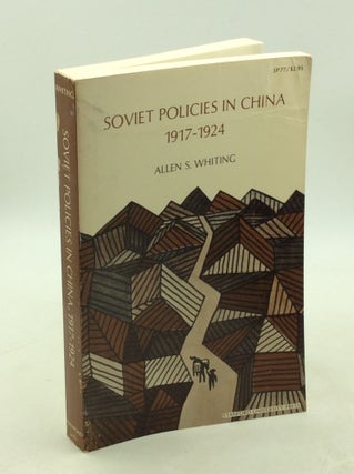 Item #203432 SOVIET POLICIES IN CHINA 1917-1924. Allen S. Whiting