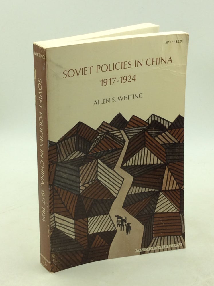 Item #203432 SOVIET POLICIES IN CHINA 1917-1924. Allen S. Whiting.