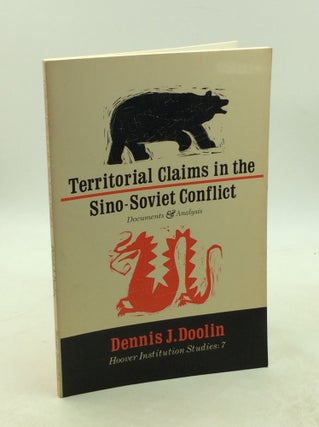 Item #203438 TERRITORIAL CLAIMS IN THE SINO-SOVIET CONFLICT: Documents & Analysis. Dennis J. Doolin