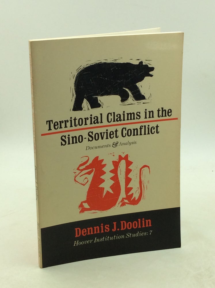 Item #203438 TERRITORIAL CLAIMS IN THE SINO-SOVIET CONFLICT: Documents & Analysis. Dennis J. Doolin.
