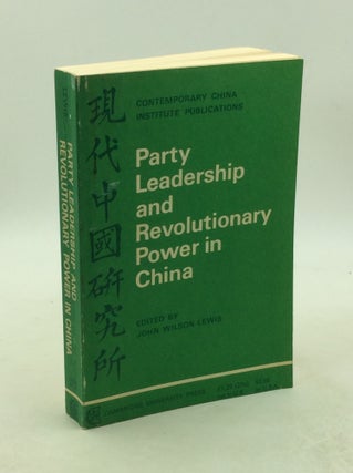 Item #203439 PARTY LEADERSHIP AND REVOLUTIONARY POWER IN CHINA. ed John Wilson Lewis