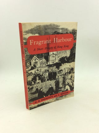 Item #203446 FRAGRANT HARBOUR: A Short History of Hong Kong. G B. Endacott, A. Hinton