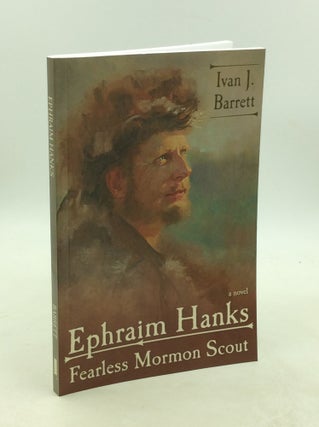 Item #203451 EPHRAIM HANKS: Fearless Mormon Scout. Ivan J. Barrett