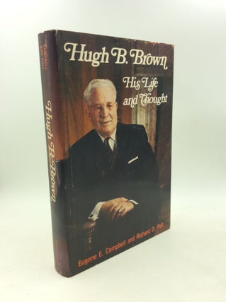 Item #203514 HUGH B. BROWN: His Life and Thought. Eugene E. Campbell, Richard D. Poll